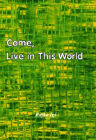 Come, Live in This World 1929882424 Book Cover