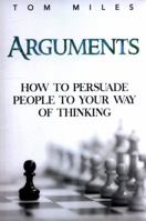 Arguments: How to Persuade Others to Your Way of Thinking 1515262200 Book Cover