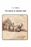 T.D. Kehoe's The Rescue of Wounded Deer 1456331574 Book Cover