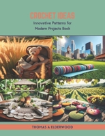 Crochet Ideas: Innovative Patterns for Modern Projects Book B0CTMZ8ZX7 Book Cover