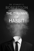 The Tyranny of Habit: Short Story Collection B08PJ1LLQQ Book Cover