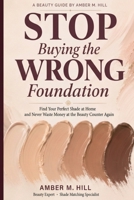 Stop Buying the Wrong Foundation: Find Your Perfect Shade at Home B0GZT85TND Book Cover