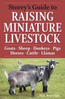 Storey's Guide to Raising Miniature Livestock: Goats, Sheep, Donkeys, Pigs, Horses, Cattle, Llamas 1603424814 Book Cover
