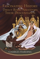 The Fascinating History of My Direct Royal Ancestors and Their Descendants 1528921992 Book Cover