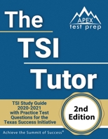 The TSI Tutor: TSI Study Guide 2020-2021 with Practice Test Questions for the Texas Success Initiative [2nd Edition Book] 1628457155 Book Cover