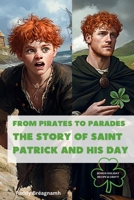 From Pirates to Parades: The Story of Saint Patrick and His Day B0DZGS2LY8 Book Cover