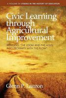 Civic Learning through Agricultural Improvement: Bringing the Loom and the Anvil into Proximity with the Plow 1617351474 Book Cover