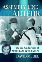 Assembly-Line Auteur: The Pre-Code Films of William Wellman 1476696306 Book Cover