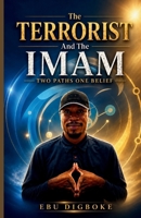 The Terrorist And The Imam: Two Paths, One Belief. B0HD8VCY5G Book Cover