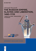 The Russian Empire, Slaving and Liberation, 1480-1725: Trans-Cultural Worldviews in Eurasia 311152096X Book Cover