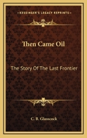 Then Came Oil (History and Politics of Oil) 1163145025 Book Cover