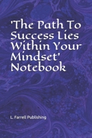 'The Path To Success Lies Within Your Mindset' Notebook: For Taking Notes, Writing Ideas, Information or Story 1660822823 Book Cover