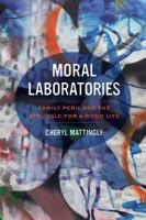 Moral Laboratories: Family Peril and the Struggle for a Good Life 0520281209 Book Cover