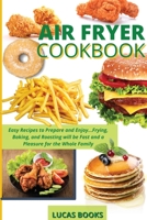 Air Fryer Cookbook: Easy Recipes to Prepare and Enjoy...Frying, Baking, and Roasting will be Fast and a Pleasure for the Whole Family 1914216555 Book Cover