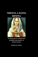 NOVENA A SANTA DINFNA: Oraciones para la sanación de la ansiedad, la paz mental y la fortaleza interior. (Spanish Edition) B0GZCHV984 Book Cover