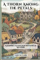 A Thorn Among the Petals: A Harriet Ellington Botanical Mystery (Cozy Regency Mysteries) B0GTHG2Y87 Book Cover