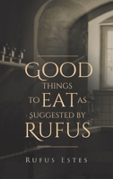 Good Things to Eat As Suggested by Rufus 1647985455 Book Cover