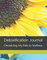 Detoxification Journal: Chronicling My Path to Wellness 1697489710 Book Cover