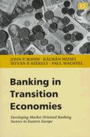 Banking in Transition Economies: Developing Market Oriented Banking Sectors in Eastern Europe 1858986044 Book Cover