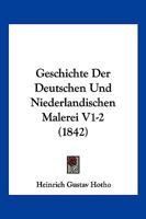 Geschichte Der Deutschen Und Niederlandischen Malerei V1-2 (1842) 1168494869 Book Cover