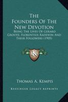 The founders of the new devotion; being the lives of Gerard Groote, Florentius Radewin and their followers 1494236990 Book Cover