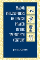 Major Philosophers of Jewish Prayer in the 20th Century 0823219577 Book Cover