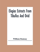 Elegiac Extracts From Tibullus And Ovid 9354307450 Book Cover
