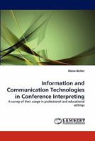 Information and Communication Technologies in Conference Interpreting: A survey of their usage in professional and educational settings 3843375941 Book Cover