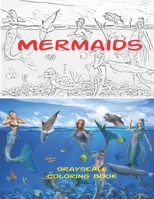 Mermaids Grayscale Coloring Book: 8.5X11 Inch Grey scale Colouring Book With Awesome Mermaids Sea Creatures Coral Reef Images Pictures For Adults & ... Designs For Relaxation Comfort Focus 169680857X Book Cover