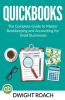 Quickbooks: The Complete Guide to Master Bookkeeping and Accounting for Small Businesses 1709131365 Book Cover
