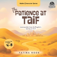 The Patience at Ta’if: Learning Sabr from the Prophet’s Journey to Ta’if (Noble Character Series) B0F796S6MY Book Cover