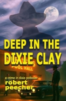 Deep in the Dixie Clay: a crime in dixie potboiler B0C6BR8GGK Book Cover