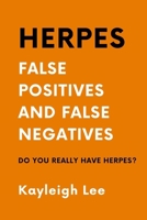 HERPES: False Positives and False Negatives - Do You REALLY Have Herpes?: A Herpes Book Giving you Support, Clarity and Direction in Confusion B0CQX6P4ML Book Cover