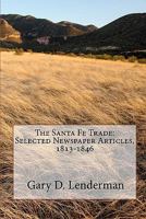 The Santa Fe Trade: Selected Newspaper Articles, 1813 1846 1456520873 Book Cover