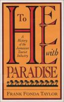 To Hell With Paradise: A History Of The Jamaican Tourist Industry 0822958236 Book Cover