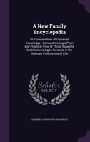 A New Family Encyclopedia: Or Compendium Of Universal Knowledge 1436742102 Book Cover