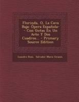 Florinda, O, La Cava Baja: Ópera Española-- Con Gotas En Un Acto Y Dos Cuadros... - Primary Source Edition 1295183749 Book Cover