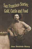 San Francisco Stories: Gold, Cattle and Food 057817409X Book Cover