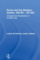 Rome and the Western Greeks, 350 BC - AD 200: Conquest and Acculturation in Southern Italy 0415620120 Book Cover