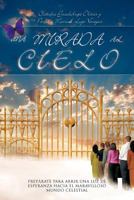 Una Mirada Al Cielo: Preparate Para Abrir Una Luz de Esperanza Hacia El Maravilloso Mundo Celestial 1463322011 Book Cover