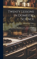 Twenty Lessons in Domestic Science: A Condensed Home Study Course...Glossary of Usual Culinary Terms, Pronunciations and Definitions, Etc. 1019451343 Book Cover