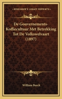 De Gouvernements-Koffiecultuur Met Betrekking Tot De Volkswelvaart (1897) 1160389888 Book Cover