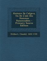 Histoire de Calejava Ou de L'Isle Des Hommes Raisonnables, (A0/00d.1700) 0274743825 Book Cover