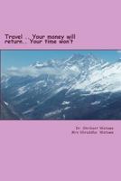 Travel?.. Your money will return.. Your time won?t?.: swiss and eastern europe travel guide 1723174092 Book Cover