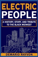 Electric People: A History and Tribute To The Black Midwest B09TN1PZ6B Book Cover