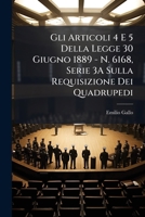 Gli Articoli 4 E 5 Della Legge 30 Giugno 1889 - N. 6168, Serie 3A Sulla Requisizione Dei Quadrupedi 1149627727 Book Cover