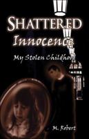 Shattered Innocence:: My Stolen Childhood 1424111722 Book Cover