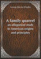 A Family Quarrel an Allegorical Study in American Origins and Principles 1010413791 Book Cover