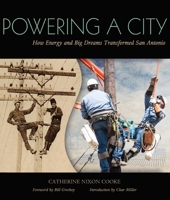 Powering a City: How Energy and Big Dreams Transformed San Antonio 1595348433 Book Cover