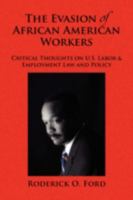 The Evasion of African American Workers: Critical Thoughts on U.S. Labor & Employment Law and Policy 1436367956 Book Cover